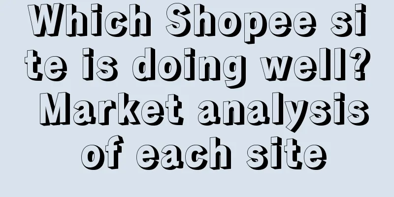 Which Shopee site is doing well? Market analysis of each site