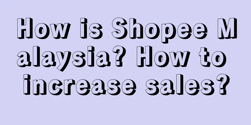 How is Shopee Malaysia? How to increase sales?