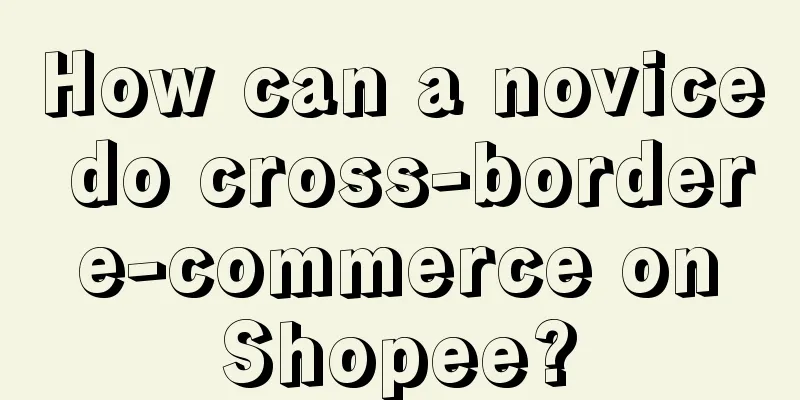 How can a novice do cross-border e-commerce on Shopee?
