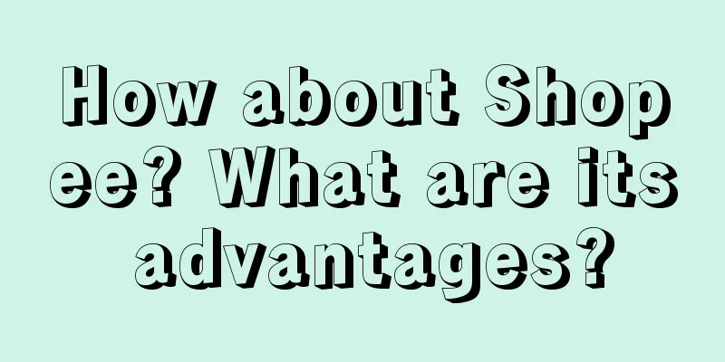 How about Shopee? What are its advantages?