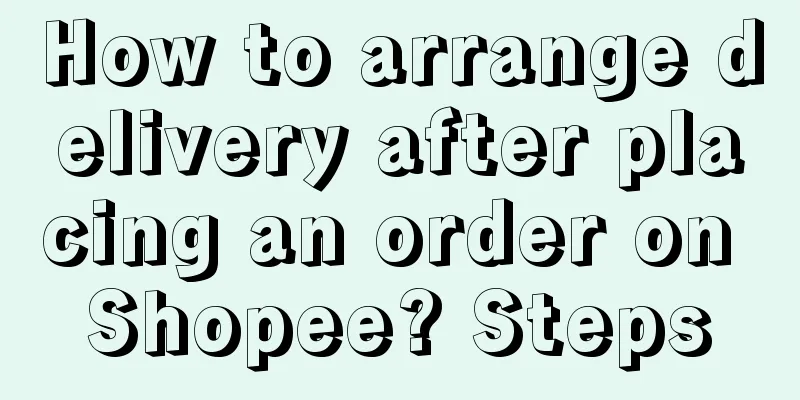 How to arrange delivery after placing an order on Shopee? Steps