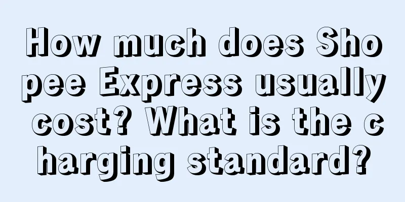 How much does Shopee Express usually cost? What is the charging standard?