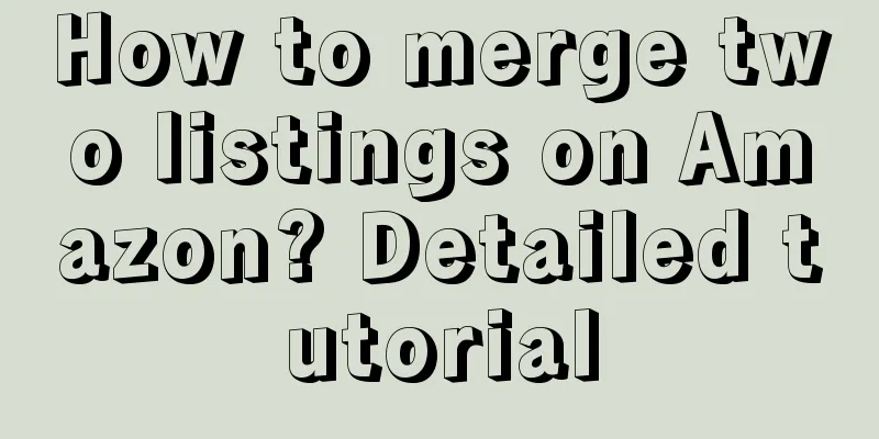 How to merge two listings on Amazon? Detailed tutorial