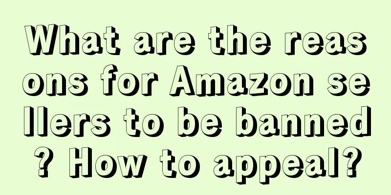 What are the reasons for Amazon sellers to be banned? How to appeal?