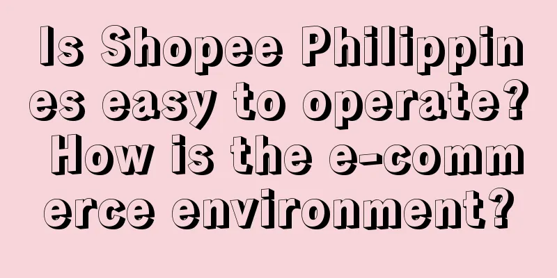Is Shopee Philippines easy to operate? How is the e-commerce environment?