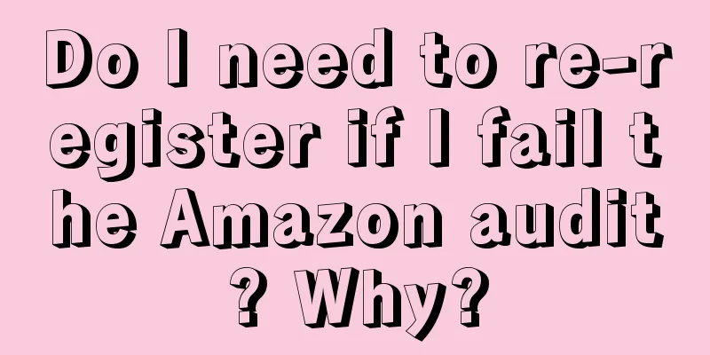 Do I need to re-register if I fail the Amazon audit? Why?