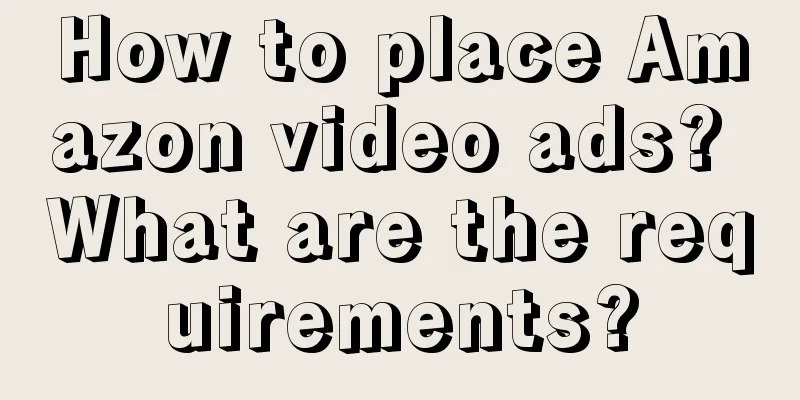 How to place Amazon video ads? What are the requirements?