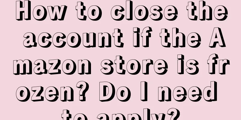 How to close the account if the Amazon store is frozen? Do I need to apply?
