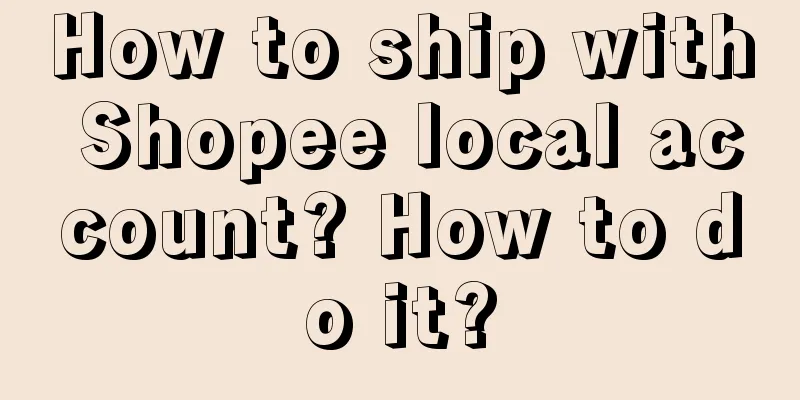 How to ship with Shopee local account? How to do it?