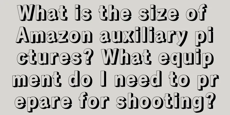 What is the size of Amazon auxiliary pictures? What equipment do I need to prepare for shooting?
