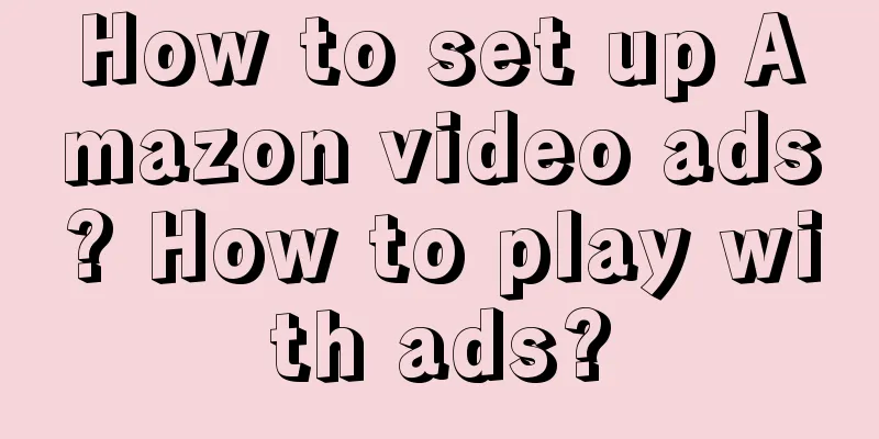 How to set up Amazon video ads? How to play with ads?