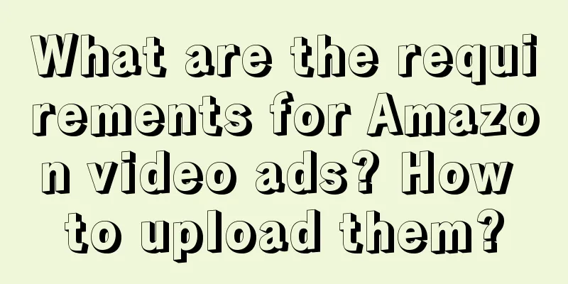 What are the requirements for Amazon video ads? How to upload them?