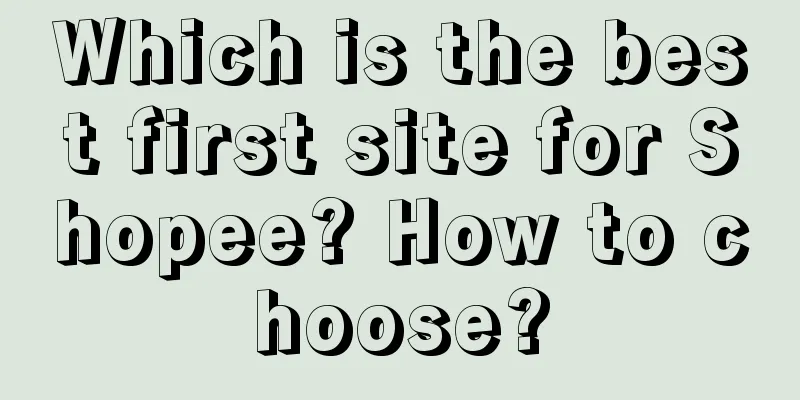 Which is the best first site for Shopee? How to choose?