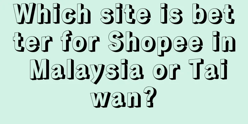 Which site is better for Shopee in Malaysia or Taiwan?