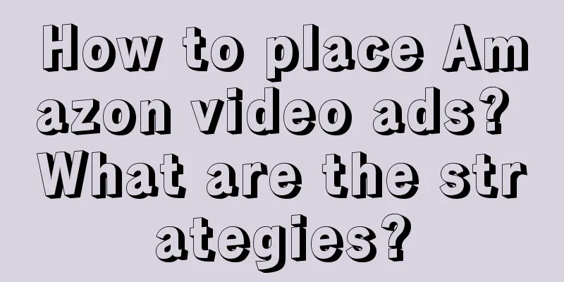 How to place Amazon video ads? What are the strategies?