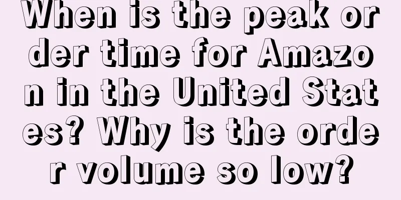 When is the peak order time for Amazon in the United States? Why is the order volume so low?
