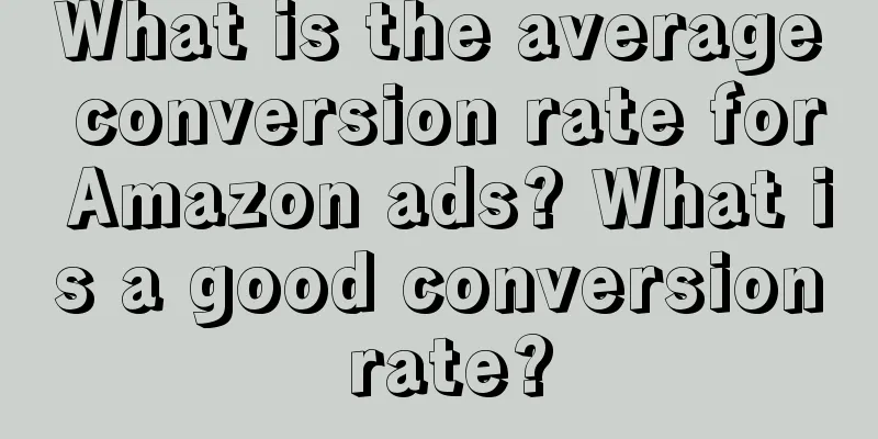 What is the average conversion rate for Amazon ads? What is a good conversion rate?