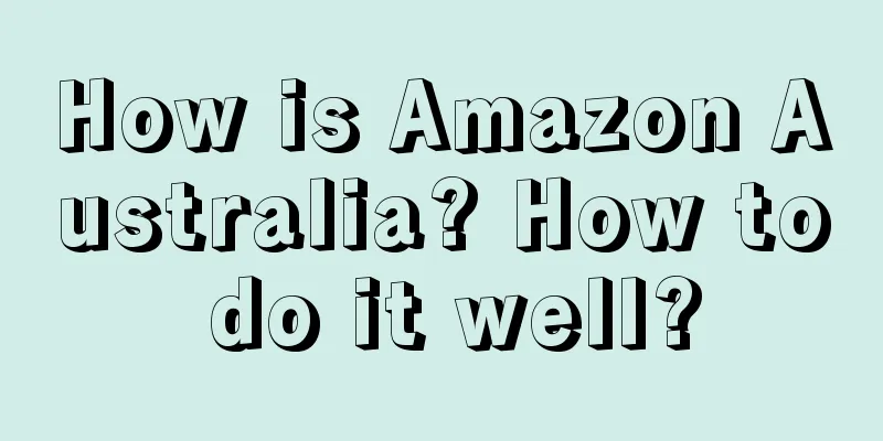 How is Amazon Australia? How to do it well?