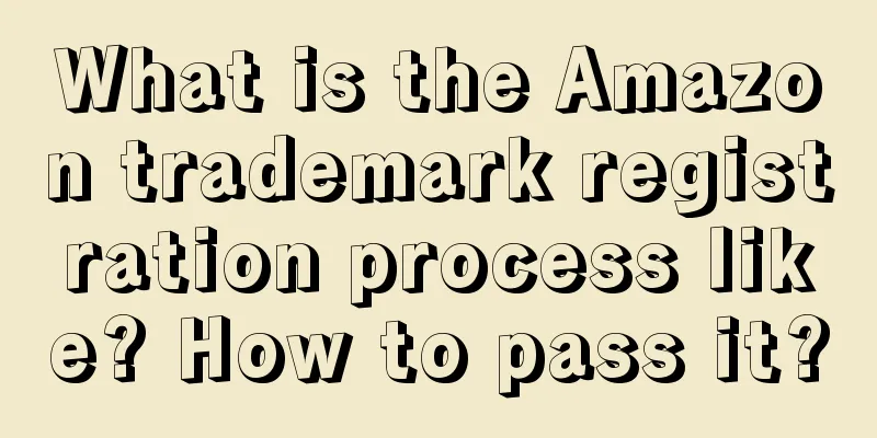 What is the Amazon trademark registration process like? How to pass it?