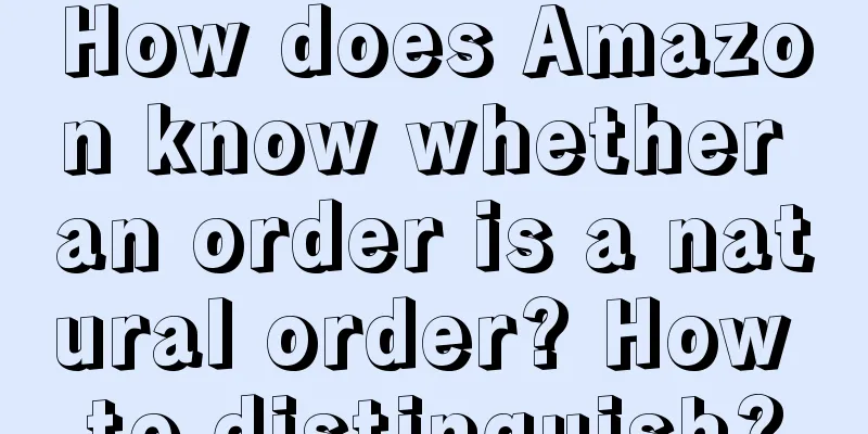 How does Amazon know whether an order is a natural order? How to distinguish?