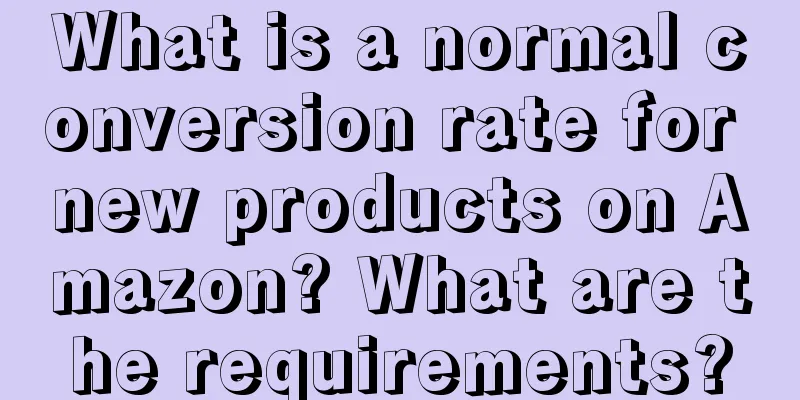 What is a normal conversion rate for new products on Amazon? What are the requirements?
