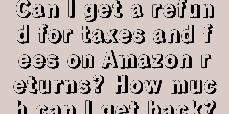 Can I get a refund for taxes and fees on Amazon returns? How much can I get back?
