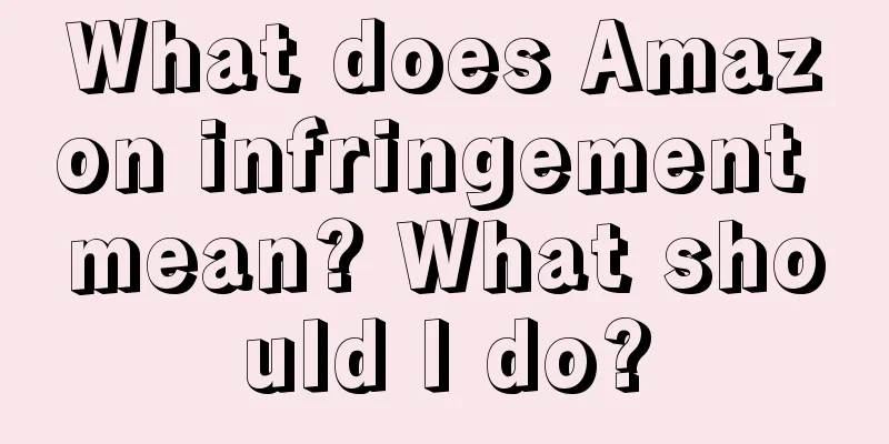 What does Amazon infringement mean? What should I do?