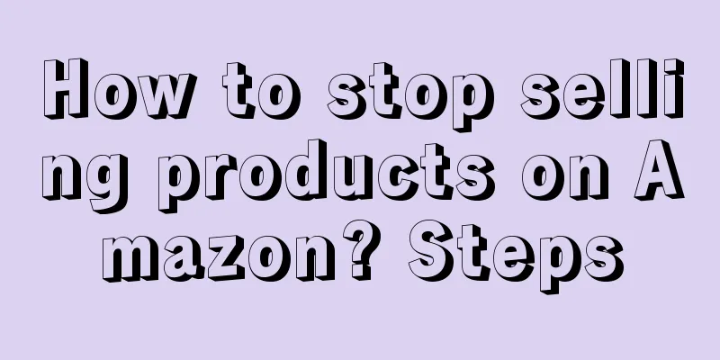 How to stop selling products on Amazon? Steps