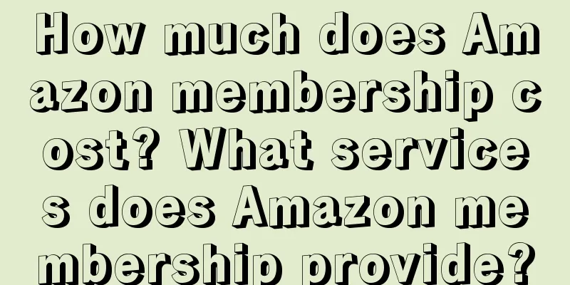 How much does Amazon membership cost? What services does Amazon membership provide?