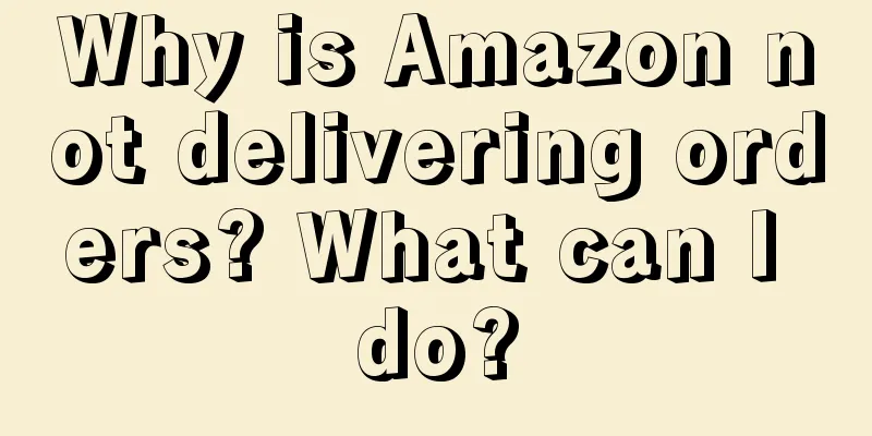 Why is Amazon not delivering orders? What can I do?