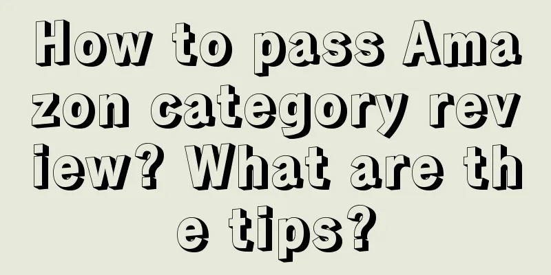 How to pass Amazon category review? What are the tips?