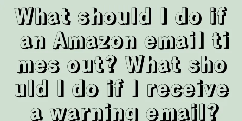 What should I do if an Amazon email times out? What should I do if I receive a warning email?