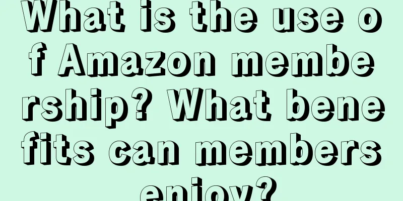 What is the use of Amazon membership? What benefits can members enjoy?