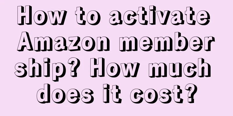 How to activate Amazon membership? How much does it cost?
