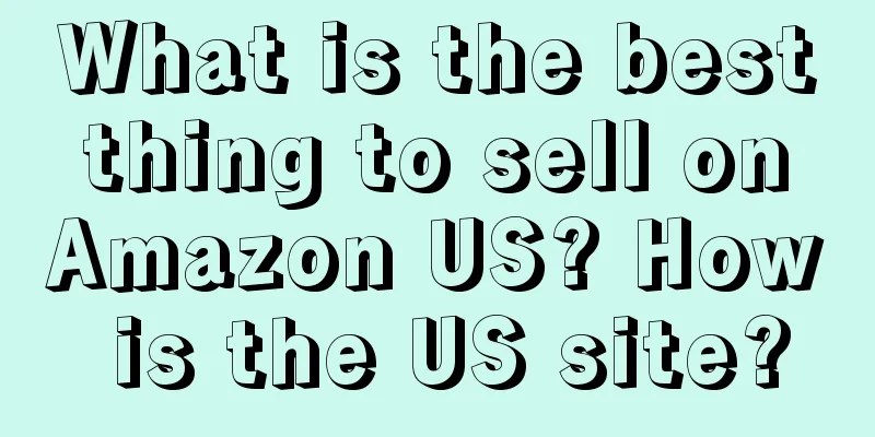 What is the best thing to sell on Amazon US? How is the US site?
