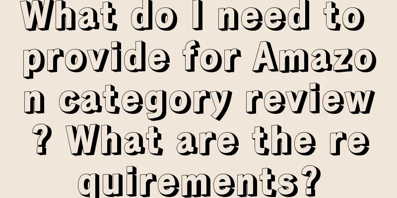 What do I need to provide for Amazon category review? What are the requirements?