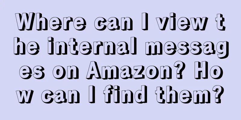Where can I view the internal messages on Amazon? How can I find them?