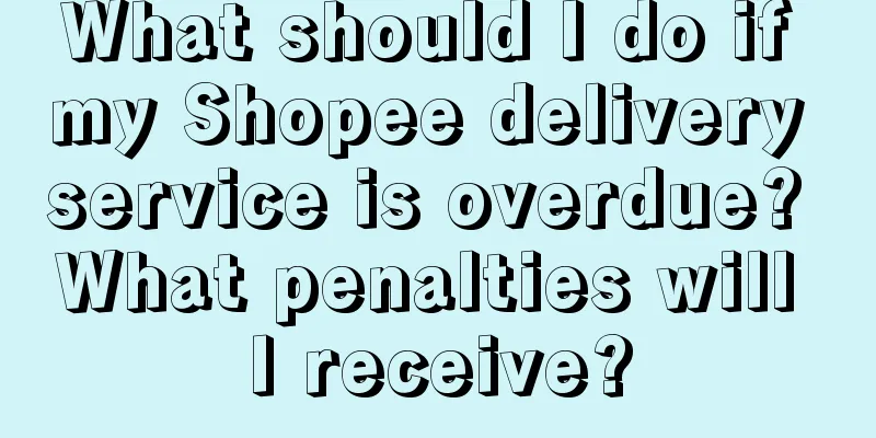 What should I do if my Shopee delivery service is overdue? What penalties will I receive?