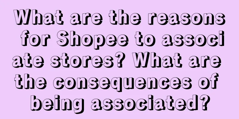 What are the reasons for Shopee to associate stores? What are the consequences of being associated?