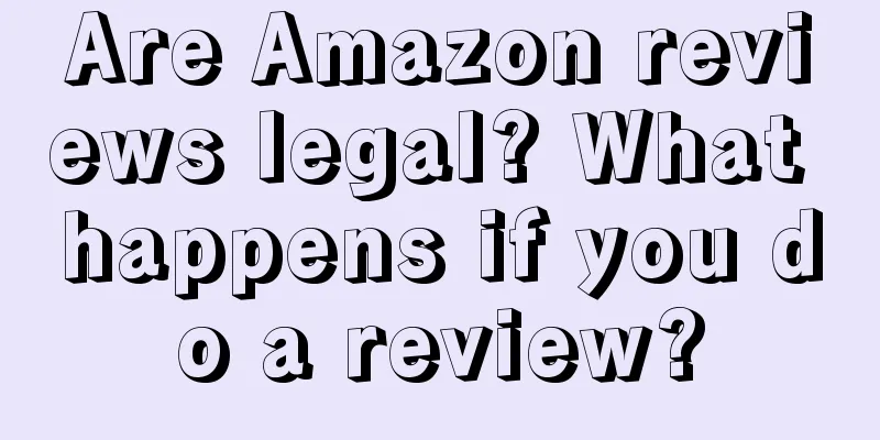 Are Amazon reviews legal? What happens if you do a review?