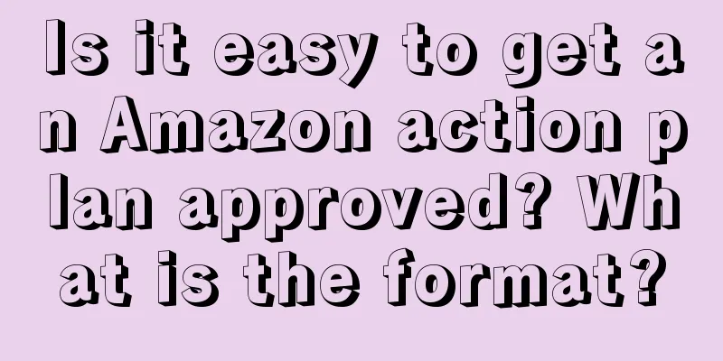 Is it easy to get an Amazon action plan approved? What is the format?