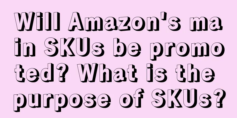 Will Amazon's main SKUs be promoted? What is the purpose of SKUs?