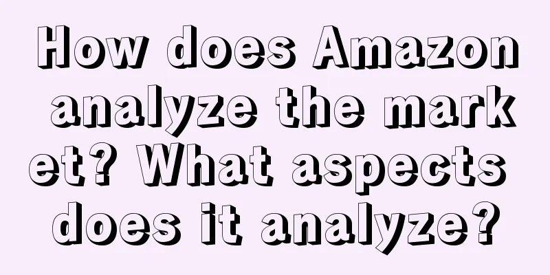 How does Amazon analyze the market? What aspects does it analyze?