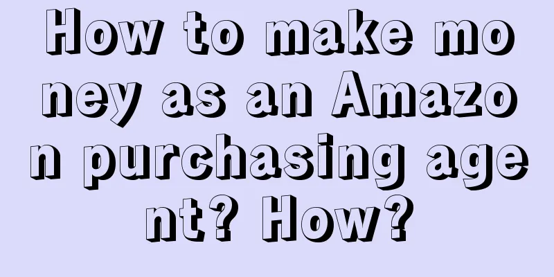 How to make money as an Amazon purchasing agent? How?