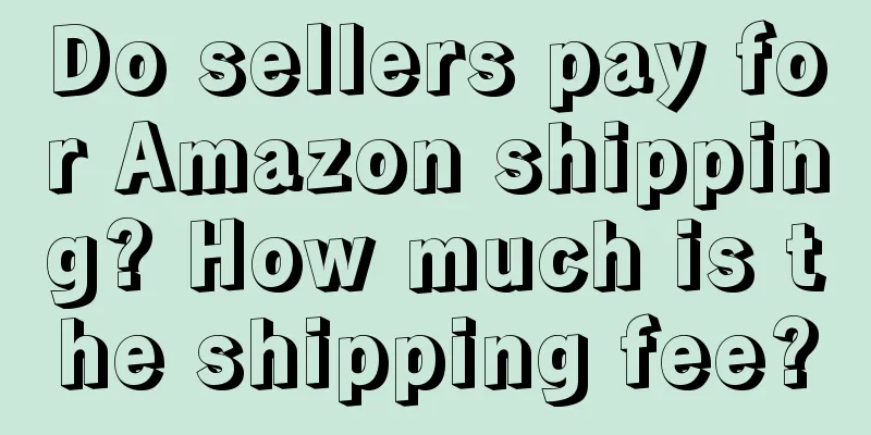Do sellers pay for Amazon shipping? How much is the shipping fee?