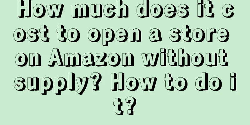 How much does it cost to open a store on Amazon without supply? How to do it?