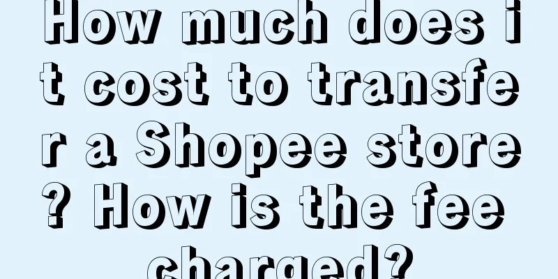 How much does it cost to transfer a Shopee store? How is the fee charged?