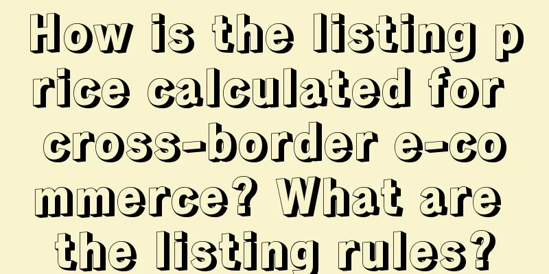 How is the listing price calculated for cross-border e-commerce? What are the listing rules?