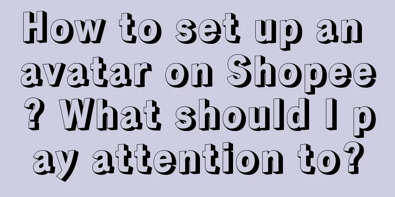 How to set up an avatar on Shopee? What should I pay attention to?