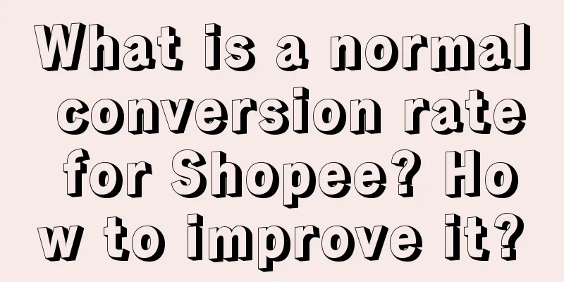 What is a normal conversion rate for Shopee? How to improve it?